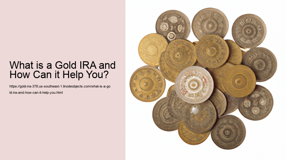What is a Gold IRA and How Can it Help You? 